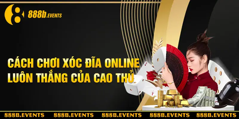 Bí quyết chơi Xóc Đĩa online của các cao thủ luôn thắng