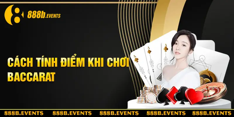 Những cách tính điểm khi nắm được cách chơi Baccarat