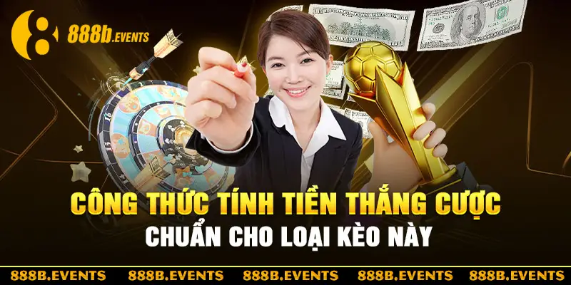 Cách tính tiền thắng cược đúng cho loại kèo này