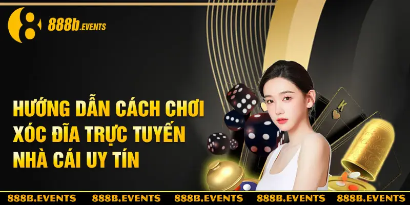 Cách Chơi Xóc Đĩa Trực Tuyến 888B Thắng Lớn