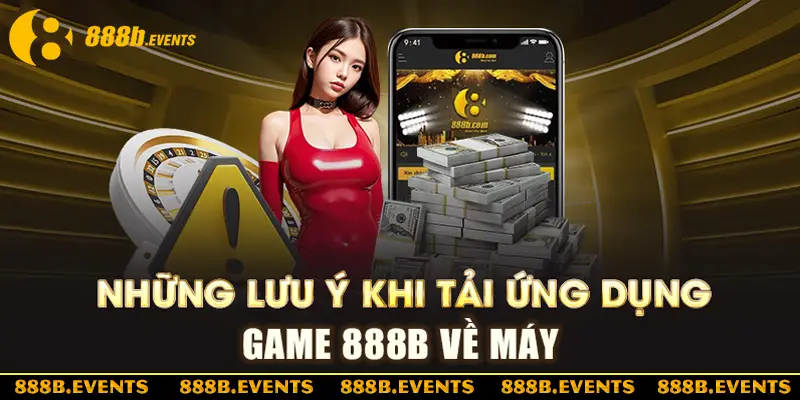 Lưu ý khi tải app 888b về thiết bị