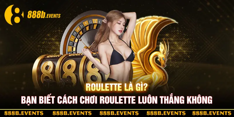 khái niệm Roulette là gì