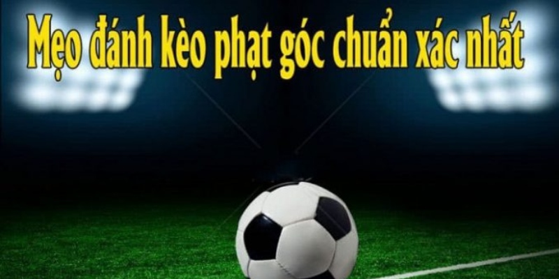 Mẹo bắt kèo phạt góc hiệu quả cao