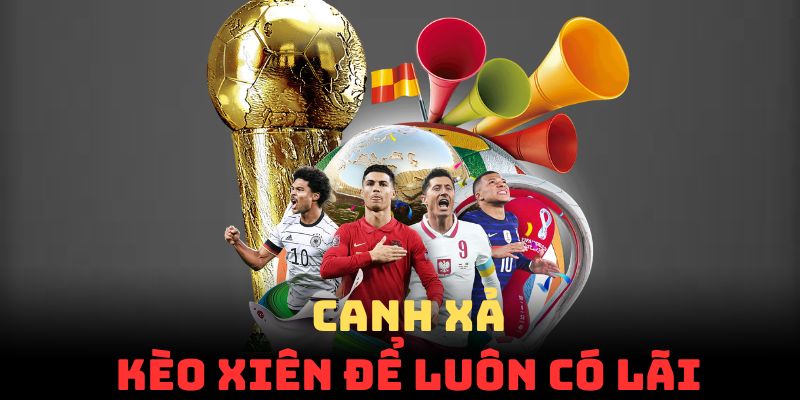 Canh xả kèo xiên để luôn có lãi mỗi khi chơi